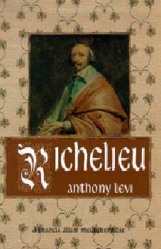 Anthony Levi - Richelieu - A francia állam megteremtése