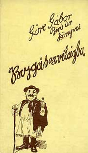 G�re G�bor  (G�rdonyi G�za) - Bojg�s az vil�gba m�g m�s mind�nf�le