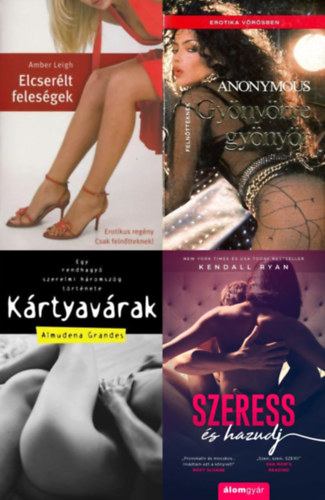 Anonymus, Kendall Ryan, Almudena Grandes Amber Leigh - 4 db erotikus regény: Gyönyörre gyönyör + Kártyavárak - Egy rendhagyó szerelmi háromszög története + Elcserélt feleségek + Szeress és hazudj
