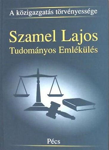 Csefkó Ferenc (szerk.) - A közigazgatás törvényessége - Szamel Lajos Tudományos Emlékülés