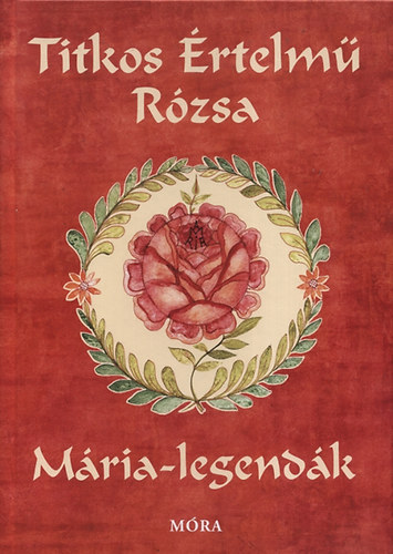 Sink Veronika - Titkos rtelm rzsa - Mria legendk