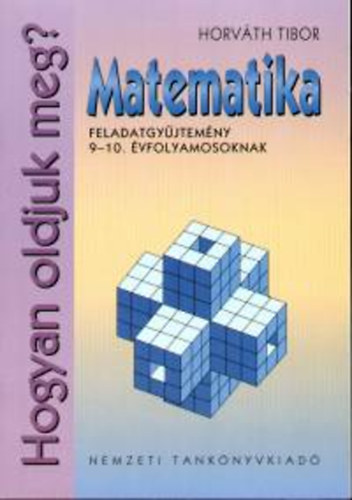 Horvth Tibor - Hogyan oldjuk meg? - Matematika feladatgyjtemny