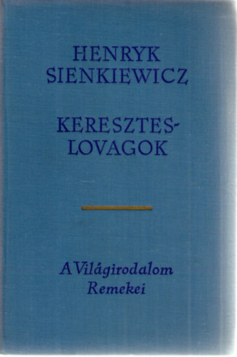 Henryk Sienkiewicz - Kereszteslovagok I-II.