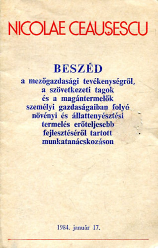 Nicolae Ceausescu - Besz�d a mez�gazdas�gi tev�kenys�gr�l, a sz�vetkezeti tagok �s a mag�ntermel�k szem�lyi gazdas�gaiban foly� n�v�nyi �s �llatteny�szt�si termel�s er�teljesebb fejleszt�s�r�l tartott munkatan�cskoz�son