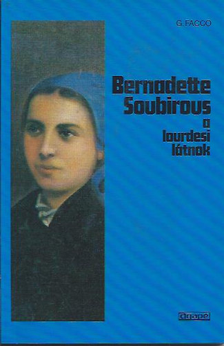 Giannina Facco - Bernadette Soubirous - A lourdesi l�tnok