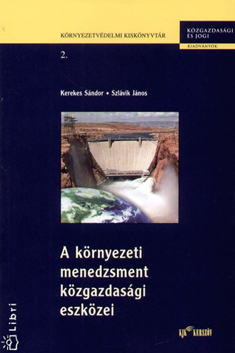 Kerekes Sndor; Szlvik Jnos - A krnyezeti menedzsment kzgazdasgi eszkzei