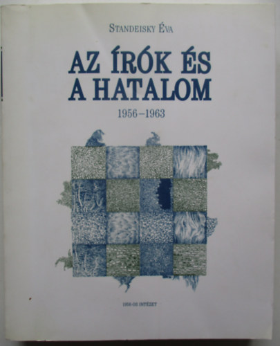 Standeisky Éva - Az írók és a hatalom 1956-1963