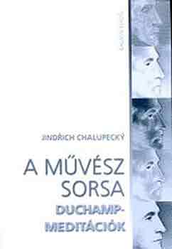 Jindrich Chalupecky - A mvsz sorsa (Duchamp-meditcik)