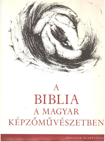 Reisinger J�nos  (szerk.) - A Biblia a magyar k�pz�m�v�szetben
