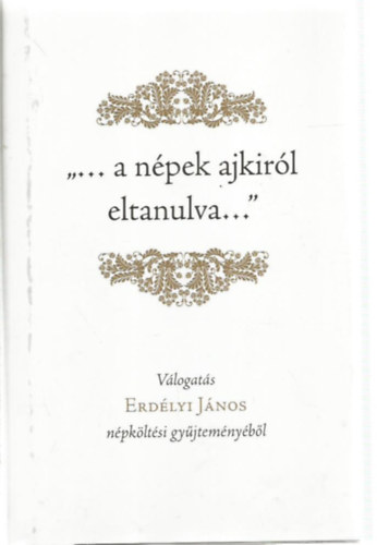 Demjn Kovcs Erna - ...a npek ajkirl eltanulva... - Vlogats Erdlyi Jnos npkltsi gyjtemnybl