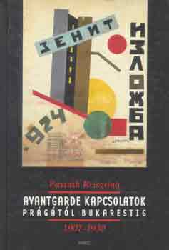 Passuth Krisztina - Avantgarde kapcsolatok Pr�g�t�l Bukarestig 1907-1930
