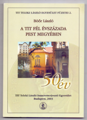 Br Lszl - A TIT  fl vszzada pest megyben - 50 v (TIT Teleki Lszl Egyeslet fzetei 2.)