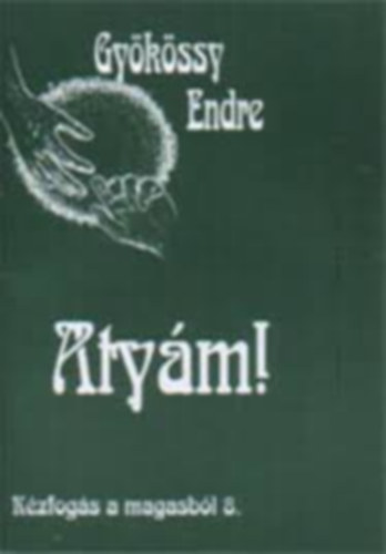 Dr. Gy�k�ssy Endre - Aty�m! (K�zog�s a magasb�l 8.)