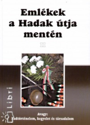 Eml�kek a hadak �tja ment�n II. (Avagy: hadt�rt�nelem, kegyelet �s t�rsadalom)