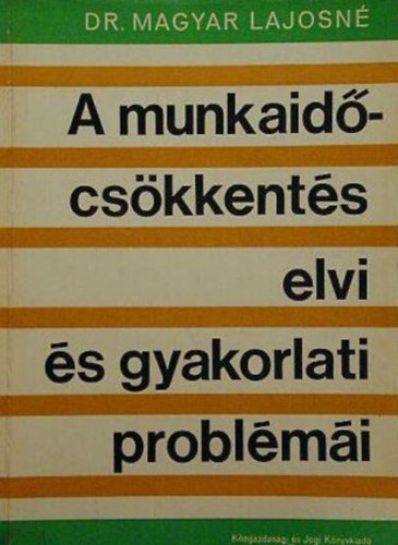 Dr Magyar Lajosné - A munkaiődcsökkentés elvi és gyakorlati problémái
