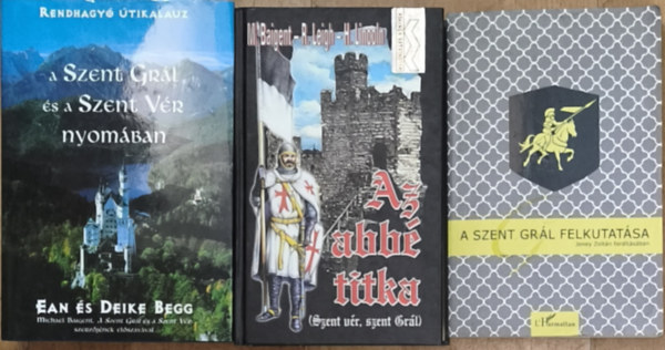 Ean �s Deike Begg M. Baigent R. Leigh H. Lincoln - 3db m� a Szent Gr�llal, Szent V�rrel kapcsolatban - A Szent Gr�l �s a Szent V�r nyom�ban, Az abb� titka, A Szent Gr�l felkutat�sa