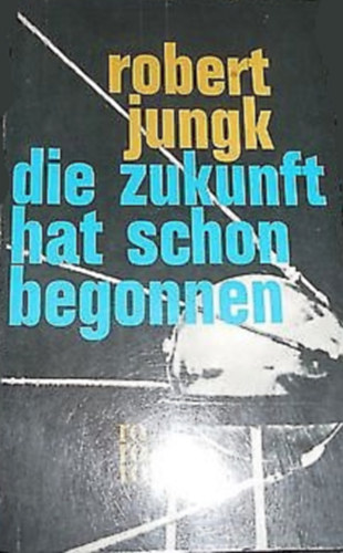 Robert Jungk - Die Zukunft hat schon begonnen - Amerikas Allmacht und Ohnmacht