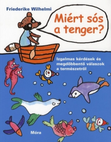 Friederike Wilhelm - Mirt ss a tenger? - Izgalmas krdsek s megdbbent vlaszok a termszetrl