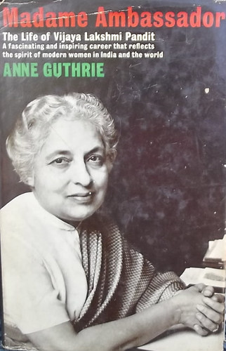 Anne Guthrie - Madame Ambassador-The Life of Vijaya Lakshmi Pandit