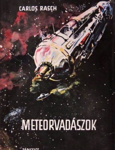 Hetnyi Istvn , Graf.: Szits Gyrgy Carlos Rasch (Szerk.), Mszros Klra (ford.) - Meteorvadszok - Utopisztikus regny (Szits Gyrgy illusztrciival)