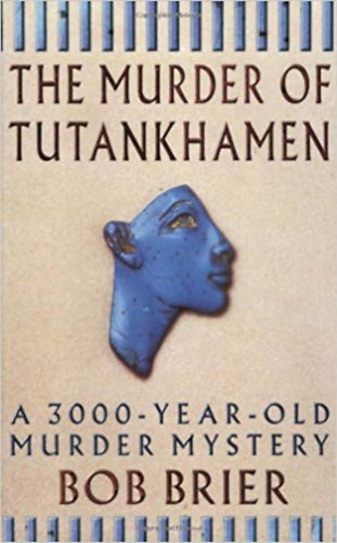 Bob Brier - The murder of Tutankhamen - a 3000-year-old murder mystery