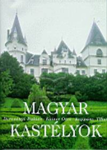 Kaiser Ott�, Kopp�ny Tibor Dercs�nyi Bal�zs - Magyar kast�lyok