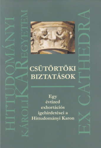 Cstrtki biztatsok - Egy vtized exhortcis igehirdetsei a Hittudomnyi Karon