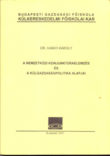 Dr. Ivnyi Kroly - A nemzetkzi konjunktraelemzs s a klgazdasgpolitika alapjai