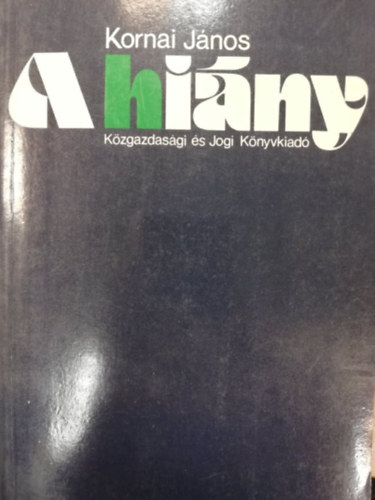 Kornai J�nos - A hi�ny I. k�tet (Alkalmazkod�s �rak n�lk�l )