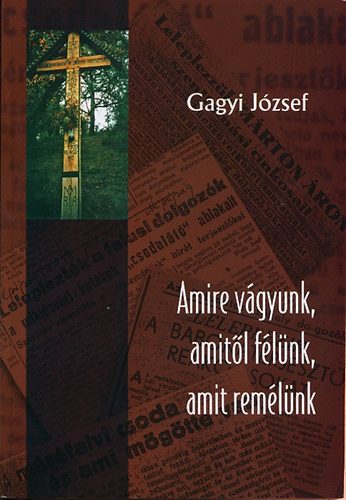 Gagyi Jzsef - Amire vgyunk, amitl flnk, amit remlnk