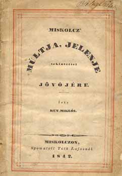 Kun Mikl�s - Miskolcz m�ltja, jelene tekintettel j�v�j�re