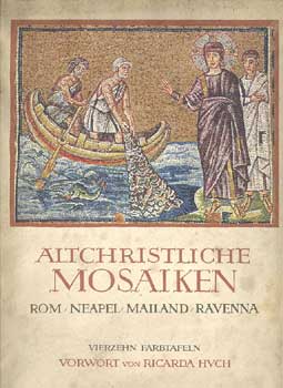 Ricarda Huch - Altchristliche Mosaiken - Rom, Neapel, Mailand, Ravenna