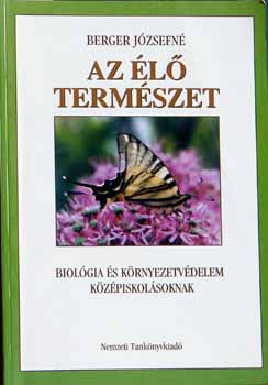 Berger J�zsefn� - Az �l� term�szet (Biol�gia �s k�rnyezetv�delem k�z�piskol�soknak)