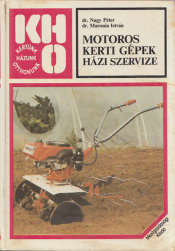 Dr.- Maros�n Istv�n ,Dr. Nagy P�ter - Motoros kerti g�pek h�zi szervize (KHO)