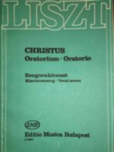 Liszt Ferenc - Christus Oratorium - Oratorio - Zongorakivonat - Klavierauszug - Vocal score