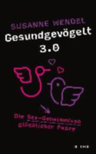Susanne Wendel - Gesundgevgelt 3.0 - Die Sex-Geheimnisse glcklicher Paare
