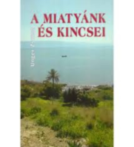 Unger Zsuzsa - A miatynk s kincsei