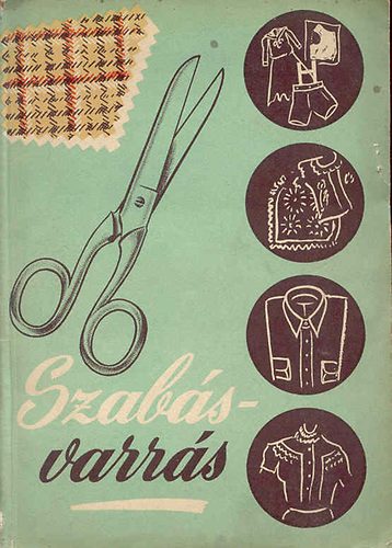 Riesz Gizella - Szabás-varrás (Kihajtható szabásmintákkal illusztrálva)