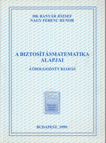 Nagy Ferenc Hunor Dr Banyr Jzsef - A biztostsmatematika alapjai + A biztostsmatematika alapjai/segdlet ( 2 ktet )