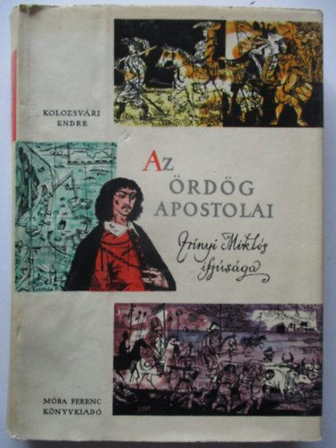 Kolozsvri Endre - Az rdg apostolai (Zrnyi Mikls, a klt s hadvezr ifjsgrl)