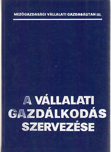 Dr. Dobos K�roly-Dr. T�th Mih�ly  (szerk.) - A v�llalati gazd�lkod�s szervez�se