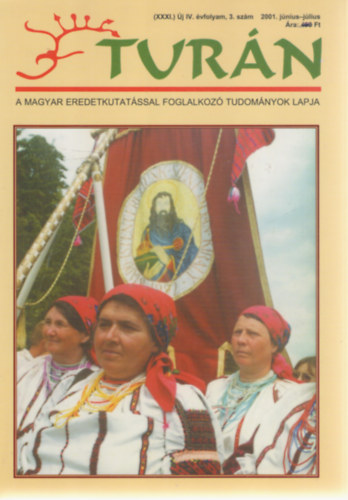 Tur�n [A magyar eredetkutat�ssal foglalkoz� tudom�nyok lapja] (XXXI.) �j IV. �vfolyam, 3. sz�m (2001. j�nius-j�lius)