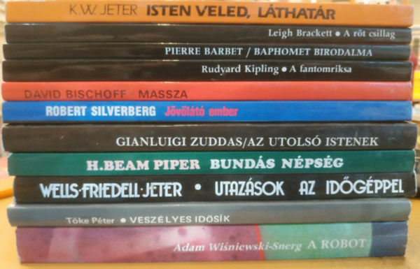 Tke Pter, Wells, H. Beam Piper, Gianluigi Zuddas, Robert Silvenberg, David Bischoff, Rudyard Kipling, Pierre Barbet, Leigh Brackett, K. W. Jeter Adam Wisniewski-Snerg - 10 db Sci-Fi s fantasy: A robot; Veszlyes idsk; Utazsok az idgppel; Bunds npsg; Az utols istenek; Jvlt ember; A massza; A fantomriska; Baphomet birodalma; A rt csillag; Isten veled, lthatr
