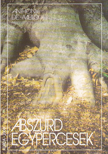 Szerz� Anthony de Mello Ford�t� T�r�k P�ter - Abszurd egypercesek