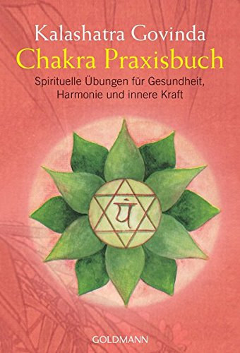 Govinda Kalashatra - Chakra Praxisbuch - bungen fr Gesundheit, Harmonie und innere Kraft
