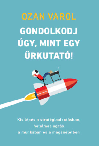 Ozan Varol - Gondolkodj úgy, mint egy űrkutató!