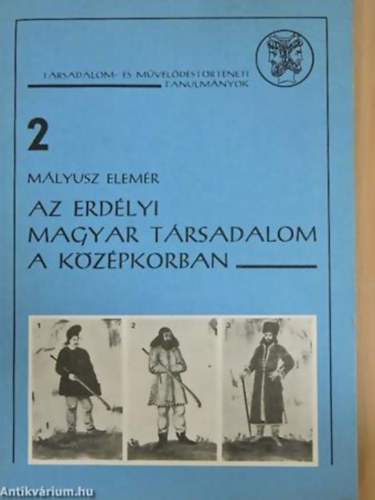 Mlyusz Elemr - Az erdlyi magyar trsadalom a kzpkorban - Trsadalom- s mveldstrtneti tanulmnyok 2.