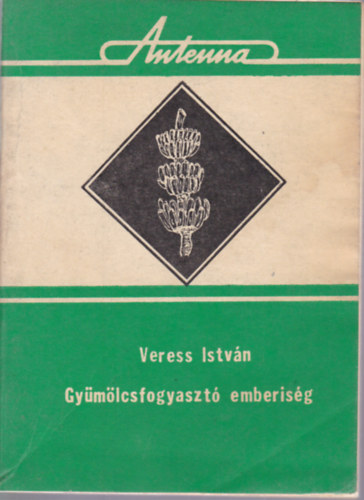 Veress Istvn - Gymlcsfogyaszt emberisg