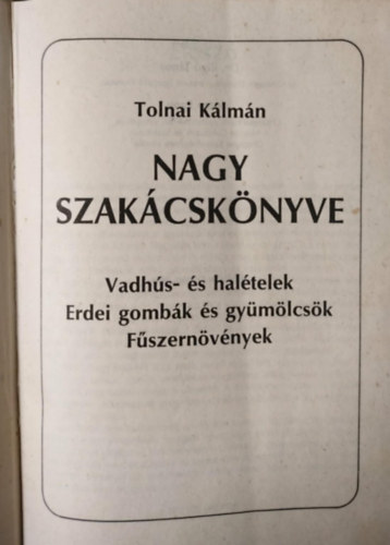Tolnai K�lm�n - Tolnai K�lm�n nagy szak�csk�nyve (Vadh�s- �s hal�telek - Erdei gomb�k �s gy�m�lcs�k - F�szern�v�nyek)