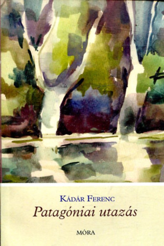 K�d�r Ferenc - Patag�niai utaz�s